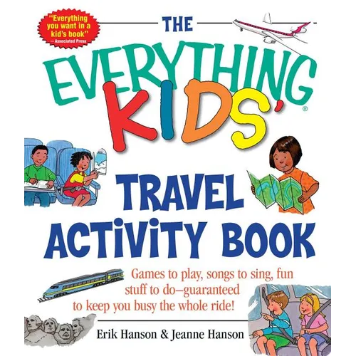 The Everything Kids' Travel Activity Book: Games to Play, Songs to Sing, Fun Stuff to Do - Guaranteed to Keep You Busy the Whole Ride! - Paperback