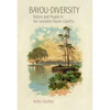 Bayou-Diversity: Nature and People in the Louisiana Bayou Country - Paperback