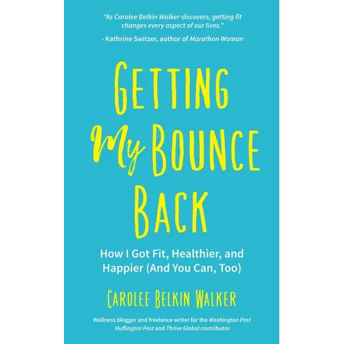 Getting My Bounce Back: How I Got Fit, Healthier, and Happier (and You Can, Too) (Adversity Book, Healthy Aging, Running, Weight Loss, for Fans of Min - Paperback