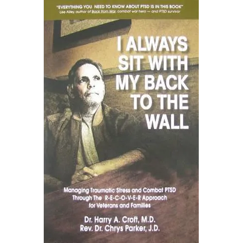 I Always Sit with My Back to the Wall: Managing Traumatic Stress and Combat Ptsd Through the R-E-C-O-V-E-R Approach for Veterans and Families - Paperback