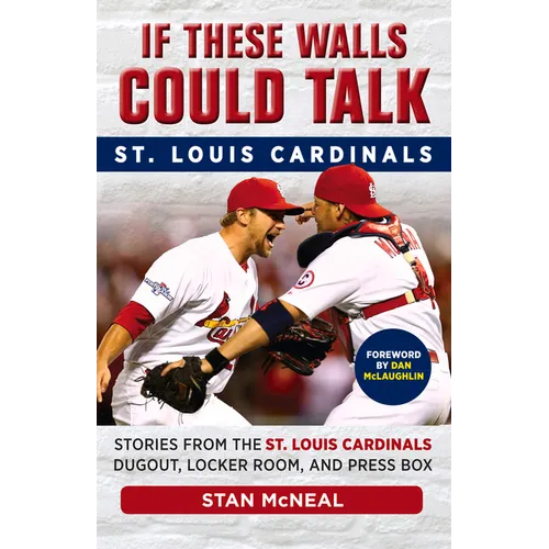 If These Walls Could Talk: St. Louis Cardinals: Stories from the St. Louis Cardinals Dugout, Locker Room, and Press Box - Paperback