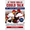 If These Walls Could Talk: St. Louis Cardinals: Stories from the St. Louis Cardinals Dugout, Locker Room, and Press Box - Paperback