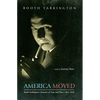 America Moved: Booth Tarkington's Memoirs of Time and Place, 1869-1928 - Hardcover