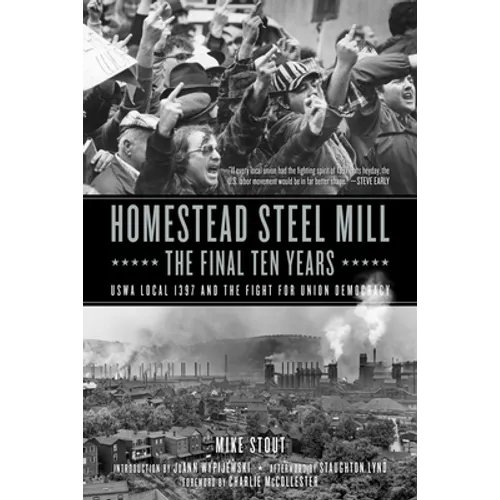 Homestead Steel Mill-The Final Ten Years: Uswa Local 1397 and the Fight for Union Democracy - Hardcover
