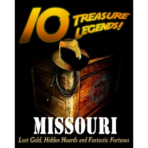 10 Treasure Legends! Missouri: Lost Gold, Hidden Hoards and Fantastic Fortunes - Paperback