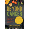 Beyond Cancer: The Powerful Effect of Plant-Based Eating: How to Adopt a Plant-Based Diet to Optimize Cancer Survival and Long-Term Health - Paperback