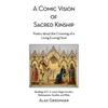 A Comic Vision of Sacred Kinship: Poetry about the Crowning of a Living (Loving) Soul: Readings of C. S. Lewis, Roger Scruton, Shakespeare, Goethe, an - Hardcover