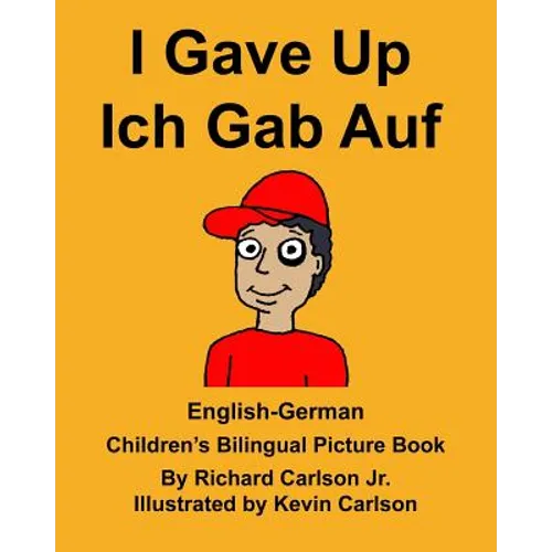 English-German I Gave Up Ich Gab Auf Children's Bilingual Picture Book - Paperback