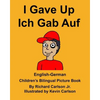 English-German I Gave Up Ich Gab Auf Children's Bilingual Picture Book - Paperback