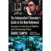 The Independent Filmmaker's Guide to the New Hollywood: Success in the Era of Netflix and Streaming Video - Paperback