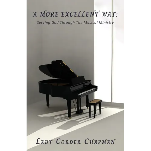 A More Excellent Way: Serving God Through The Musical Ministry - Paperback
