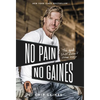 No Pain, No Gaines: The Good Stuff Doesn't Come Easy - Hardcover