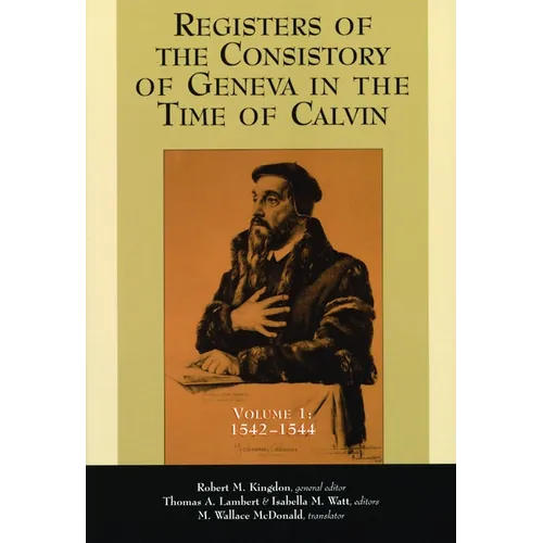 Registers of the Consistory of Geneva in the Time of Calvin: Volume 1, 1542-1544 - Paperback