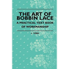 The Art Of Bobbin Lace - A Practical Text Book Of Workmanship - Paperback