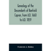 Genealogy of the descendants of Banfield Capron, from A.D. 1660 to A.D. 1859 - Paperback