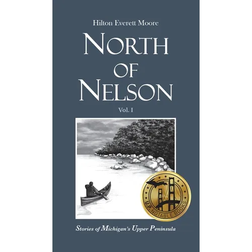 North of Nelson: Stories of Michigan's Upper Peninsula - Volume 1 - Hardcover