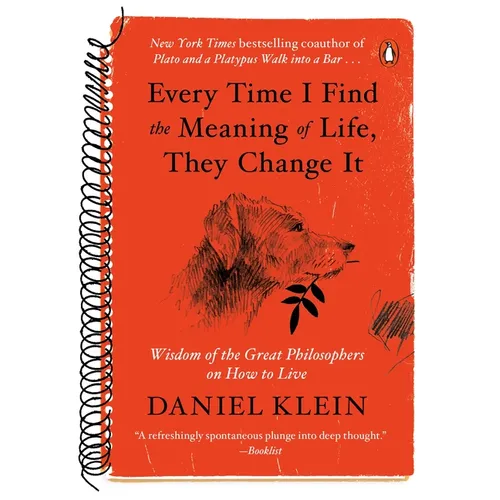 Every Time I Find the Meaning of Life, They Change It: Wisdom of the Great Philosophers on How to Live - Paperback