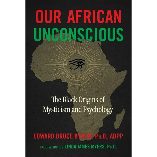 Our African Unconscious: The Black Origins of Mysticism and Psychology - Paperback
