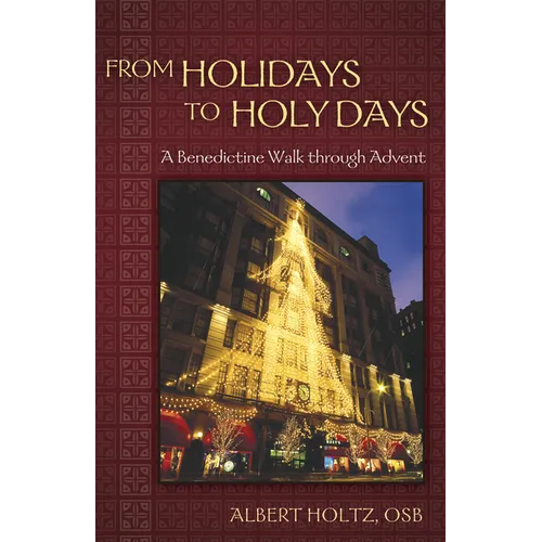 From Holidays to Holy Days: A Benedictine Walk Through Advent - Paperback