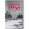 Defeating Japan: The Joint Chiefs of Staff and Strategy in the Pacific War, 1943-1945 - Paperback