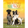 Healing Dogs Their Way: The Real Solutions Your Dog Deserves - Paperback