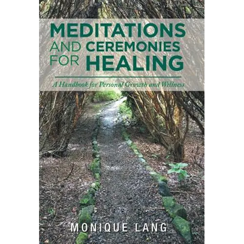 Meditations and Ceremonies for Healing: A Handbook for Personal Growth and Wellness - Hardcover