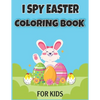 I Spy Easter Coloring Book for Kids: Easter Basket Stuffer for Preschoolers and Kids 77 Easter Coloring filled image Book Bunny, rabbit, Easter eggs - Paperback