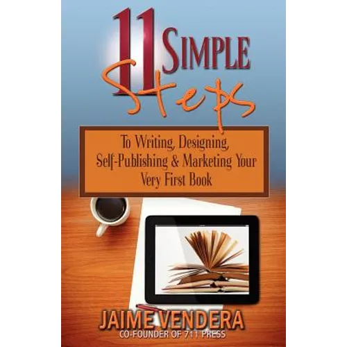 11 Simple Steps: To Writing, Designing, Self-Publishing & Marketing Your Very First Book - Paperback