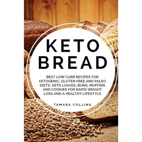 Keto Bread: Best Low Carb Recipes for Ketogenic, Gluten Free and Paloe Diets. Keto Loaves, Buns, Muffins, and Cookies for Rapid We - Paperback