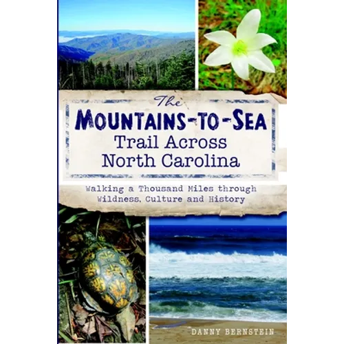 The Mountains-To-Sea Trail Across North Carolina: Walking a Thousand Miles Through Wildness, Culture and History - Paperback