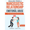Healing from A Narcissistic Relationship and Emotional Abuse: Discover How to Recover, Protect and Heal Yourself after a Toxic Abusive Relationship wi - Paperback