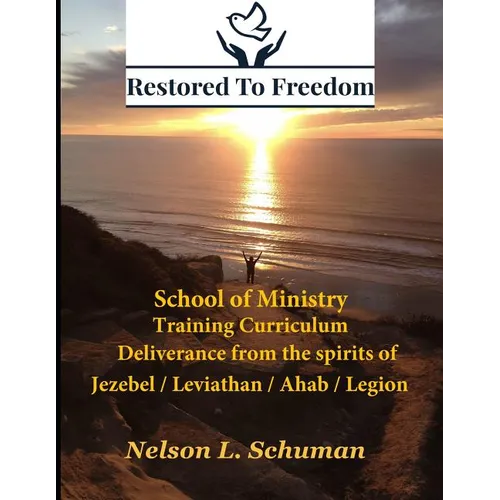 Restored To Freedom - School Of Ministry - Training Curriculum: Jezebel / Leviathan / Ahab Spirit Deliverance - Paperback