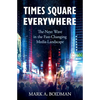 Times Square Everywhere: The Next Wave in the Fast-Changing Media Landscape - Paperback