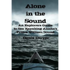 Alone In The Sound: An Explorers Guide to Sea Kayaking Alaska's Prince William Sound - Paperback