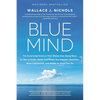Blue Mind: The Surprising Science That Shows How Being Near, In, On, or Under Water Can Make You Happier, Healthier, More Connected, and Better at Wha - Paperback