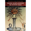 When Sunflowers Bloomed Red: Kansas and the Rise of Socialism in America - Hardcover