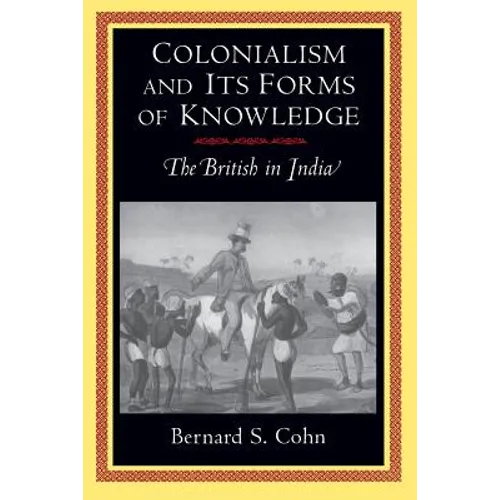Colonialism and Its Forms of Knowledge: The British in India - Paperback