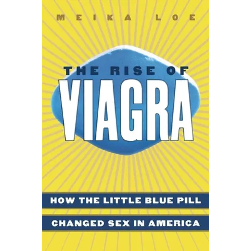 The Rise of Viagra: How the Little Blue Pill Changed Sex in America - Hardcover