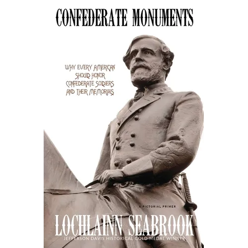Confederate Monuments: Why Every American Should Honor Confederate Soldiers and Their Memorials - Paperback