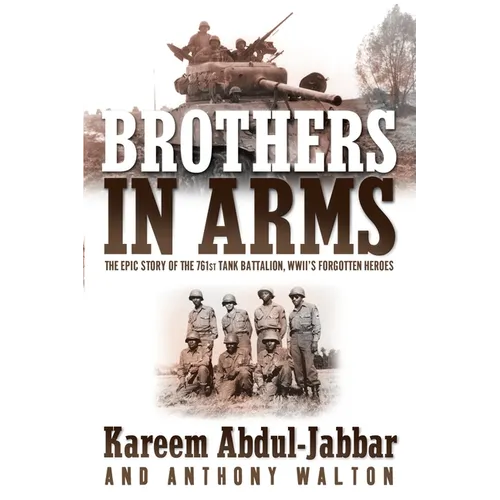 Brothers in Arms: The Epic Story of the 761st Tank Battalion, WWII's Forgotten Heroes - Paperback