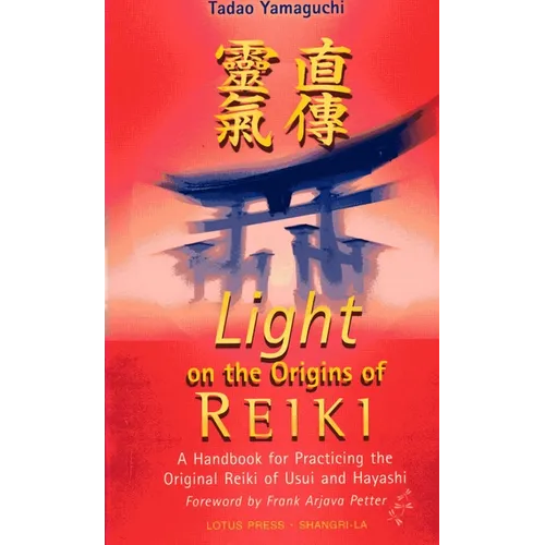 Light on the Origins of Reiki: A Handbook for Practicing the Original Reiki of Usui and Hayashi - Paperback