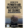 History of the Plymouth and Massachusetts Bay Colonies: Pilgrims, Puritans, and the Founding of New England - Paperback