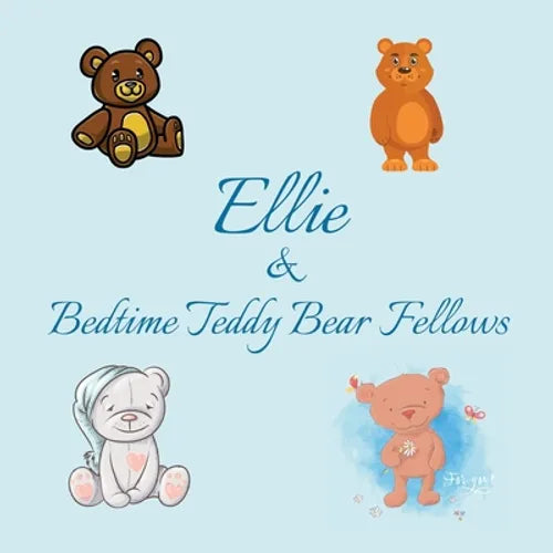 Ellie & Bedtime Teddy Bear Fellows: Short Goodnight Story for Toddlers - 5 Minute Good Night Stories to Read - Personalized Baby Books with Your Child - Paperback
