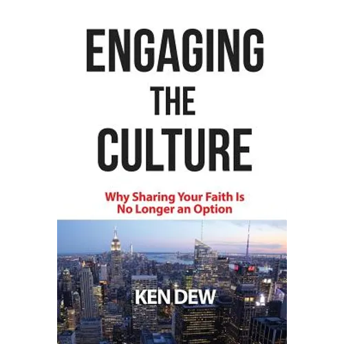 Engaging The Culture: Why Sharing Your Faith is No Longer an Option - Paperback