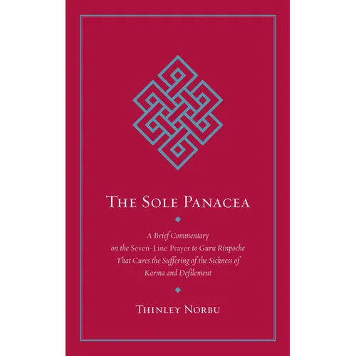 The Sole Panacea: A Brief Commentary on the Seven-Line Prayer to Guru Rinpoche That Cures the Suffering of the Sickness of Karma and Defilement - Paperback