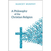 A Philosophy of the Christian Religion: Conflict, Faith, and Human Life - Paperback