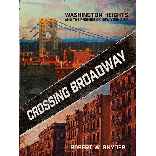 Crossing Broadway: Washington Heights and the Promise of New York City - Paperback