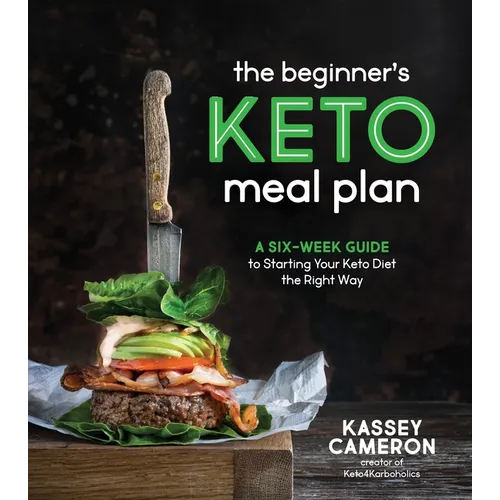 The Beginner's Keto Meal Plan: A Six-Week Guide to Starting Your Keto Diet the Right Way - Paperback