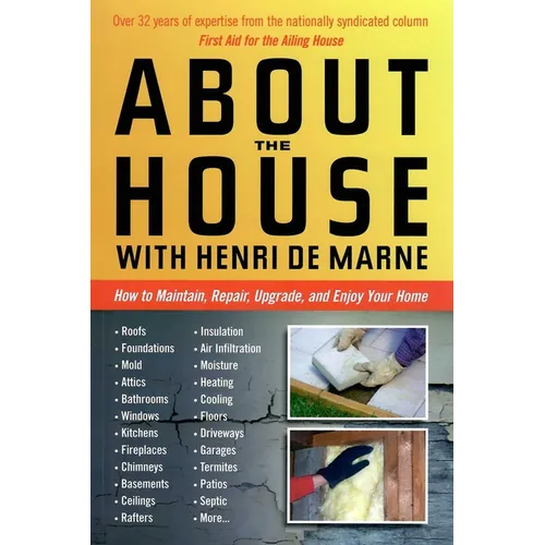 About the House with Henri de Marne: How to Maintain, Repair, Upgrade, and Enjoy Your Home - Paperback