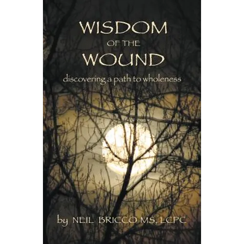 Wisdom of the Wound: Discovering a Path to Wholeness - Paperback